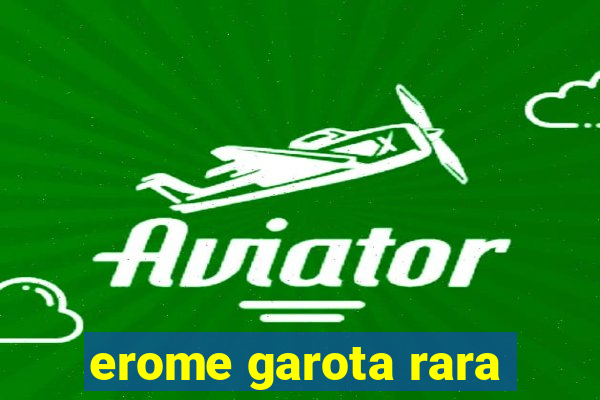 erome garota rara